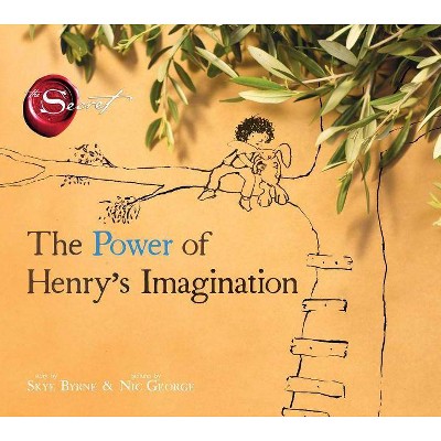 The Power of Henry's Imagination (the Secret) - by  Skye Byrne (Hardcover)