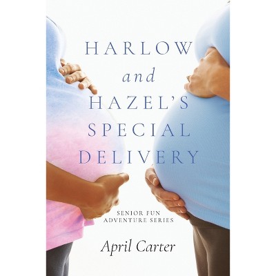Harlow and Hazel's Special Delivery - by  April Carter (Paperback)