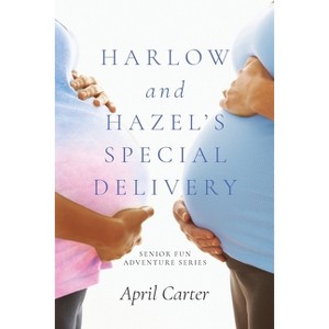 Harlow and Hazel's Special Delivery - by  April Carter (Paperback) - 1 of 1