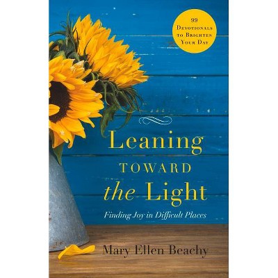 Leaning Toward the Light - by  Mary Ellen Beachy (Paperback)