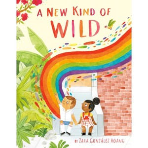 A New Kind of Wild - by  Zara González Hoang (Hardcover) - 1 of 1