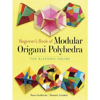 Beginner's Book of Modular Origami Polyhedra - (Dover Crafts: Origami & Papercrafts) by  Rona Gurkewitz & Bennett Arnstein (Paperback)