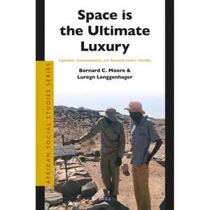 Space Is the Ultimate Luxury - (African Social Studies) by  Bernard C Moore & Luregn Lenggenhager (Paperback) - 1 of 1
