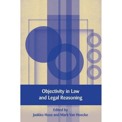 Objectivity in Law and Legal Reasoning - (European Academy of Legal Theory) by  Jaakko Husa (Hardcover)