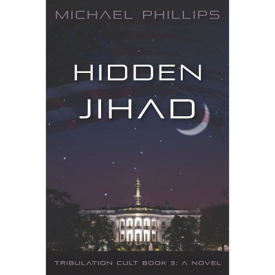 Hidden Jihad - (Tribulation Cult) by  Michael Phillips (Paperback)