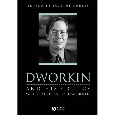 Dworkin and His Critics - (Philosophers and Their Critics) by  Justine Burley (Paperback)