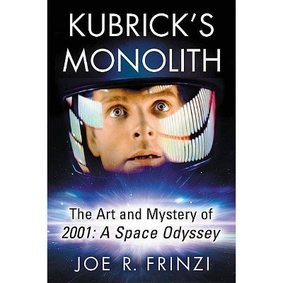 Kubrick's Monolith - by  Joe R Frinzi (Paperback)