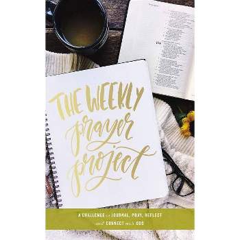 Weekly Prayer Project : A Challenge to Journal, Pray, Reflect, and Connect With God - by Scarlet Hiltibidal (Hardcover)