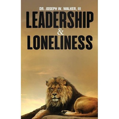 Leadership and Loneliness - by  Joseph W Walker (Paperback)