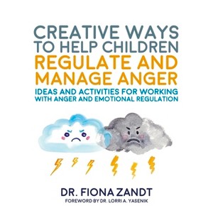 Creative Ways to Help Children Regulate and Manage Anger - (Creative Child Therapy) by  Fiona Zandt (Paperback) - 1 of 1