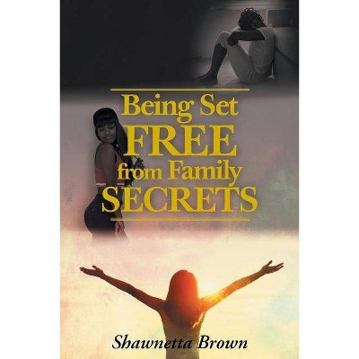 Being Set Free from Family Secrets - by  Shawnetta Brown (Paperback)