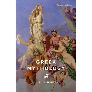 Greek Mythology - (Signature Editions) by  H a Guerber (Paperback) - 1 of 1