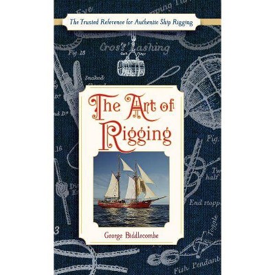 The Art of Rigging (Dover Maritime) - by  George Biddlecombe (Hardcover)