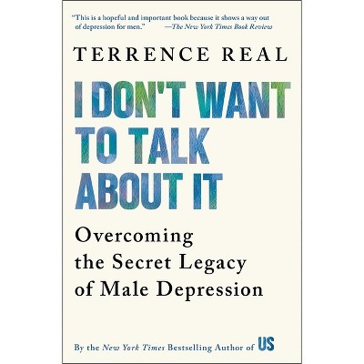 I Don't Want To Talk About It - By Terrence Real (paperback) : Target