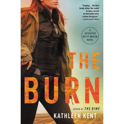 The Burn - (Detective Betty) by  Kathleen Kent (Paperback)