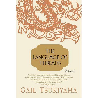 The Language of Threads - by  Gail Tsukiyama (Paperback)