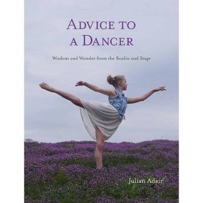 Advice to a Dancer - by  Julian Adair (Hardcover)