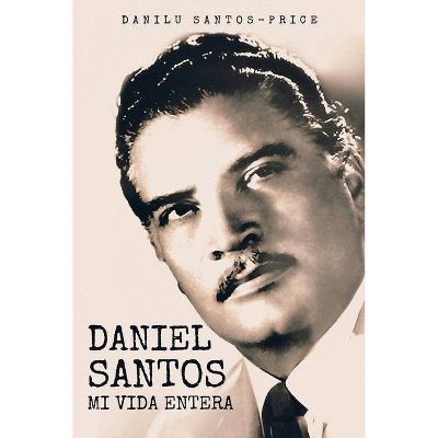 Daniel Santos - by  Danilu Santos (Paperback)