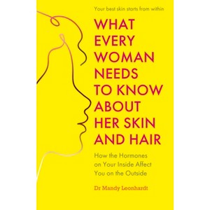 What Every Woman Needs to Know about Her Skin and Hair - by  Mandy Leonhardt (Paperback) - 1 of 1
