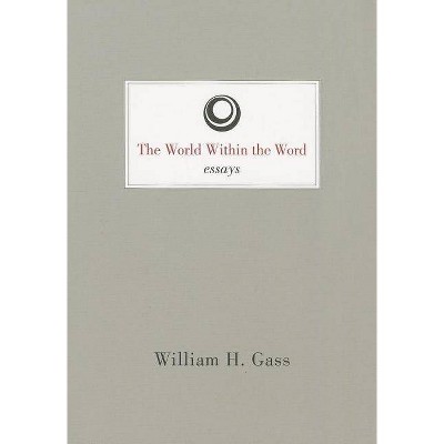 The World Within the Word - (American Literature (Dalkey Archive)) by  William H Gass (Paperback)