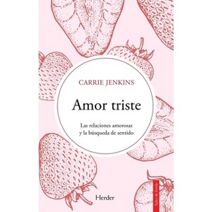 Amor Triste. Las Relaciones Amorosas Y La Busqueda de Sentido - by  Carrie Jenkins (Paperback) - 1 of 1