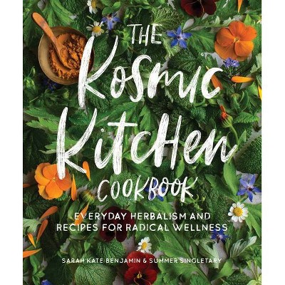 The Kosmic Kitchen Cookbook - by  Sarah Kate Benjamin & Summer Ashley Singletary (Paperback)