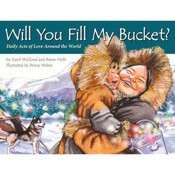 Will You Fill My Bucket? - by  Carol McCloud & Karen Wells (Paperback)
