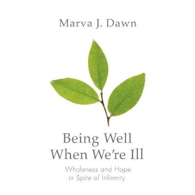  Being Well When We're Ill - (Living Well) by  Marva J Dawn (Paperback) 