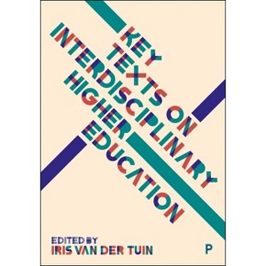 Key Texts on Interdisciplinary Higher Education - by  Iris Van Der Tuin (Hardcover) - 1 of 1