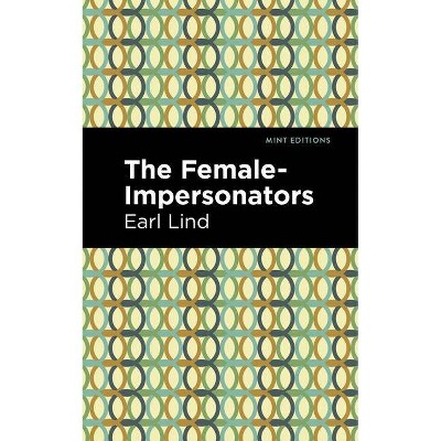 The Female-Impersonators - (Mint Editions) by  Earl Lind (Paperback)