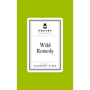 Poetry Prescription: Wild Remedy - by  Deborah Alma (Hardcover) - 1 of 1