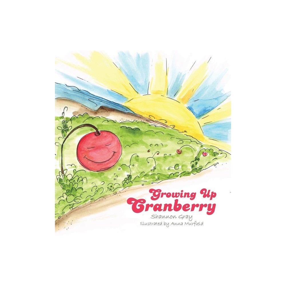 Growing Up Cranberry - 2nd Edition by Shannon Gray (Hardcover)