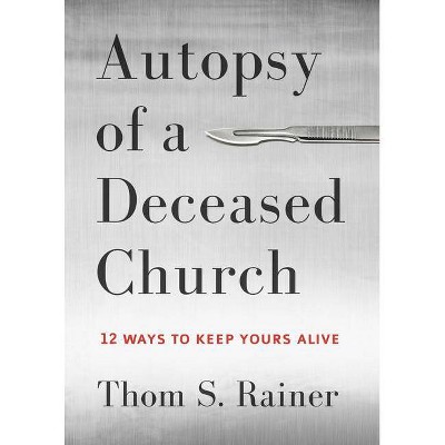 Autopsy of a Deceased Church - by  Thom S Rainer (Hardcover)