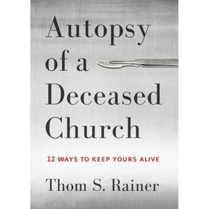 Autopsy of a Deceased Church - by  Thom S Rainer (Hardcover) - 1 of 1