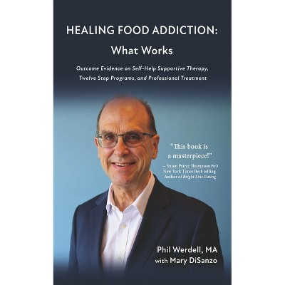 Healing Food Addiction: What Works - by  Phil Werdell (Paperback)