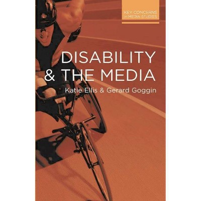 Disability and the Media - (Key Concerns in Media Studies) by  Katie Ellis & Gerard Goggin (Paperback)