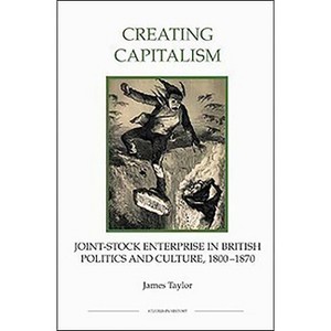 Creating Capitalism - (Royal Historical Society Studies in History New) by  James Taylor (Paperback) - 1 of 1