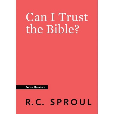 Can I Trust the Bible? - (Crucial Questions) by  R C Sproul (Paperback)