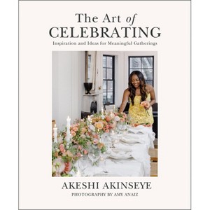 The Art of Celebrating - by  Akeshi Akinseye (Hardcover) - 1 of 1
