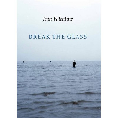 Break the Glass - by  Jean Valentine (Paperback)