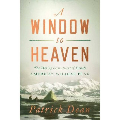 A Window to Heaven - by  Patrick Dean (Hardcover)