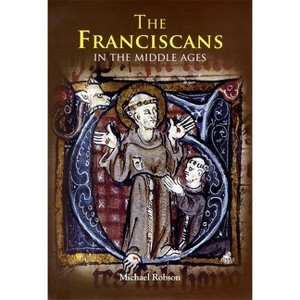 The Franciscans in the Middle Ages - (Monastic Orders) by  Michael J P Robson (Paperback) - 1 of 1