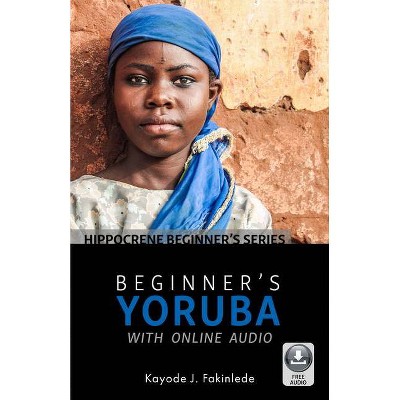 Beginner's Yoruba with Online Audio - by  Kayode J Fakinlede (Paperback)