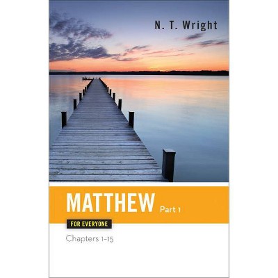 Matthew for Everyone Part One Chapters 1-15 - (New Testament for Everyone) 2nd Edition by  N T Wright (Paperback)