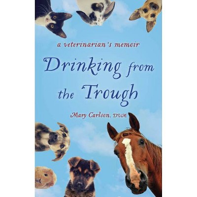 Drinking from the Trough - by  Mary E Carlson (Paperback)