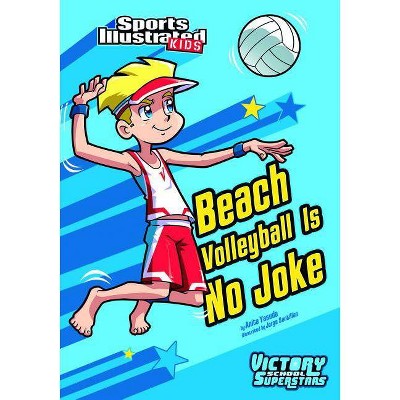 Beach Volleyball Is No Joke - (Sports Illustrated Kids Victory School Superstars (Quality)) by  Anita Yasuda (Paperback)