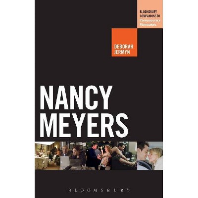 Nancy Meyers - (Bloomsbury Companions to Contemporary Filmmakers) by  Deborah Jermyn (Paperback)