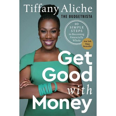Get Good with Money - by Tiffany the Budgetnista Aliche (Hardcover)