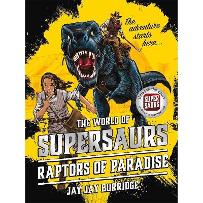 Raptors of Paradise, 1 - (Supersaurs) by  Jay Jay Burridge (Paperback)