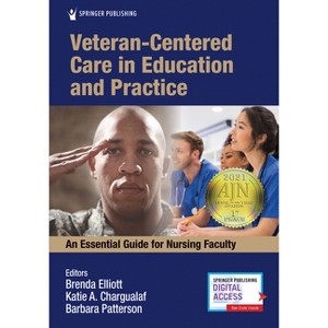 Veteran-Centered Care in Education and Practice - by  Brenda Elliott & Katie A Chargualaf & Barbara Patterson (Paperback) - 1 of 1